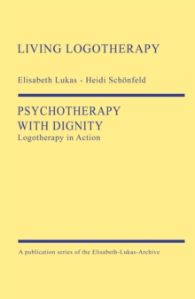 Psychotherapy with Dignity : Logotherapy in Action