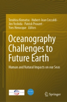 Oceanography Challenges to Future Earth : Human and Natural Impacts on our Seas