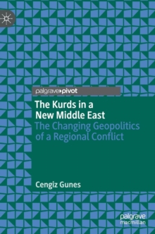 The Kurds in a New Middle East : The Changing Geopolitics of a Regional Conflict