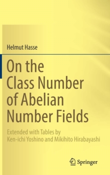 On the Class Number of Abelian Number Fields : Extended with Tables by Ken-Ichi Yoshino and Mikihito Hirabayashi, Hardback Book On the Class Number of Abelian Number Fields : Extended with Tables by Ken-Ichi Yoshino and Mikihito Hirabayashi, Hardback Book