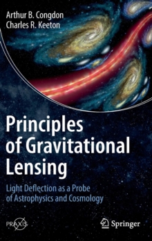 Principles of Gravitational Lensing : Light Deflection as a Probe of Astrophysics and Cosmology