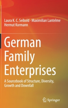 German Family Enterprises : A Sourcebook of Structure, Diversity, Growth and Downfall