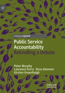 Public Service Accountability : Rekindling a Debate, Paperback / softback Book Public Service Accountability : Rekindling a Debate, Paperback / softback Book