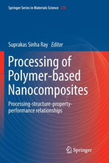 Processing of Polymer-based Nanocomposites : Processing-structure-property-performance relationships