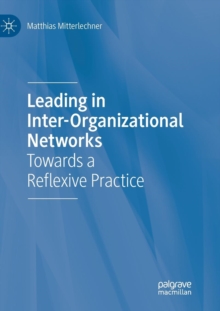 Leading in Inter-Organizational Networks : Towards a Reflexive Practice