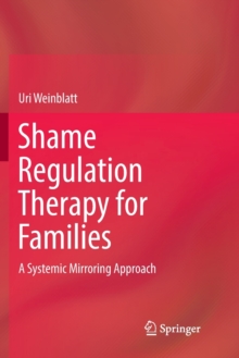 Shame Regulation Therapy for Families : A Systemic Mirroring Approach