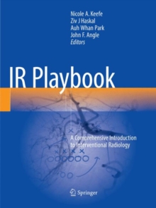 IR Playbook : A Comprehensive Introduction to Interventional Radiology