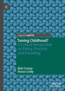 Taming Childhood? : A Critical Perspective on Policy, Practice and Parenting