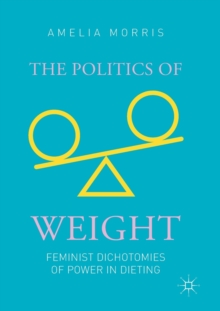 The Politics of Weight : Feminist Dichotomies of Power in Dieting