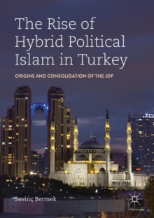 The Rise of Hybrid Political Islam in Turkey : Origins and Consolidation of the JDP