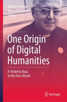 One Origin of Digital Humanities : Fr Roberto Busa in His Own Words