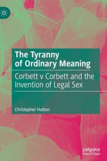 The Tyranny of Ordinary Meaning : Corbett v Corbett and the Invention of Legal Sex