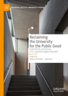 Reclaiming the University for the Public Good : Experiments and Futures in Co-operative Higher Education