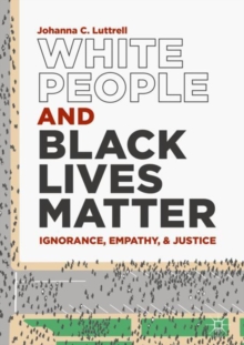 White People And Black Lives Matter : Ignorance, Empathy, And Justice