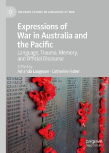 Expressions of War in Australia and the Pacific : Language, Trauma, Memory, and Official Discourse, EPUB eBook Expressions of War in Australia and the Pacific : Language, Trauma, Memory, and Official Discourse, EPUB eBook
