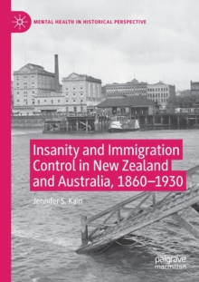 Insanity and Immigration Control in New Zealand and Australia, 1860-1930
