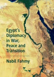 Egypts Diplomacy in War, Peace and Transition