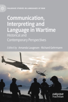 Communication, Interpreting and Language in Wartime : Historical and Contemporary Perspectives, Hardback Book Communication, Interpreting and Language in Wartime : Historical and Contemporary Perspectives, Hardback Book