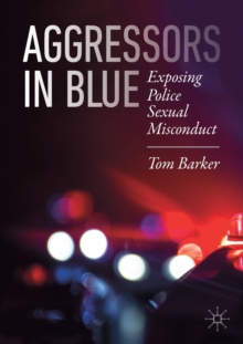 Aggressors in Blue : Exposing Police Sexual Misconduct, Paperback / softback Book Aggressors in Blue : Exposing Police Sexual Misconduct, Paperback / softback Book