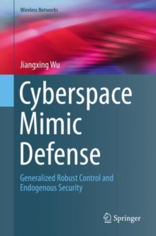 Cyberspace Mimic Defense : Generalized Robust Control and Endogenous Security, Hardback Book Cyberspace Mimic Defense : Generalized Robust Control and Endogenous Security, Hardback Book