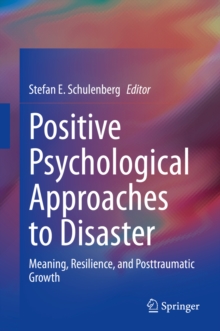 Positive Psychological Approaches to Disaster : Meaning, Resilience, and  Posttraumatic Growth