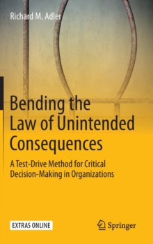 Bending the Law of Unintended Consequences : A Test-Drive Method for Critical Decision-Making in Organizations