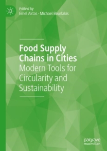 Food Supply Chains in Cities : Modern Tools for Circularity and Sustainability