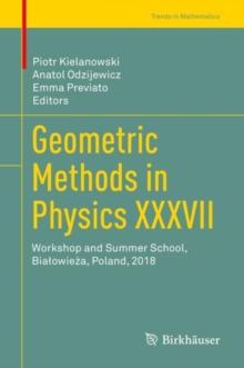 Geometric Methods in Physics XXXVII : Workshop and Summer School, Bialowieza, Poland, 2018