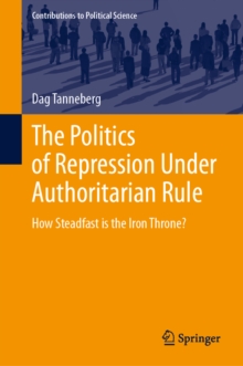 The Politics of Repression Under Authoritarian Rule : How Steadfast is the Iron Throne?