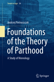 Foundations of the Theory of Parthood : A Study of Mereology