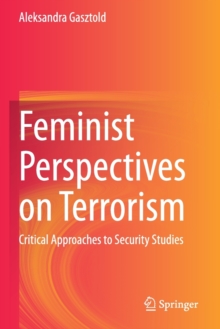 Feminist Perspectives on Terrorism : Critical Approaches to Security Studies