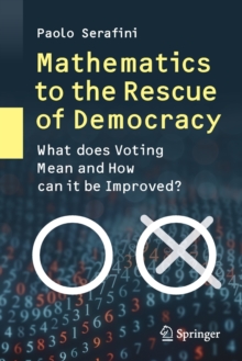 Mathematics to the Rescue of Democracy : What Does Voting Mean and How Can It Be Improved?