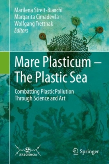 Mare Plasticum - The Plastic Sea : Combatting Plastic Pollution Through Science and Art, Hardback Book Mare Plasticum - The Plastic Sea : Combatting Plastic Pollution Through Science and Art, Hardback Book