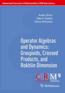 Operator Algebras and Dynamics: Groupoids, Crossed Products, and Rokhlin Dimension