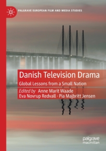 Danish Television Drama : Global Lessons from a Small Nation