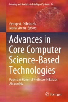 Advances in Core Computer Science-Based Technologies : Papers in Honor of Professor Nikolaos Alexandris