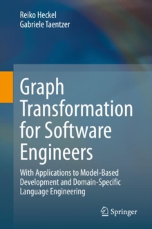 Graph Transformation for Software Engineers : With Applications to Model-Based Development and Domain-Specific Language Engineering