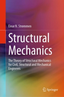 Structural Mechanics : The Theory of Structural Mechanics for Civil, Structural and Mechanical Engineers