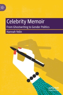 Celebrity Memoir : From Ghostwriting to Gender Politics