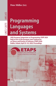 Programming Languages and Systems : 29th European Symposium on Programming, ESOP 2020, Held as Part of the European Joint Conferences on Theory and Practice of Software, ETAPS 2020, Dublin, Ireland, A