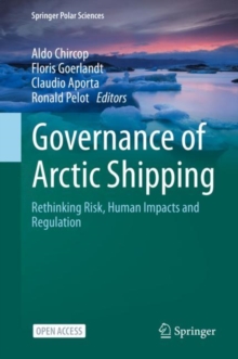 Governance of Arctic Shipping : Rethinking Risk, Human Impacts and Regulation