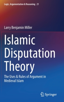 Islamic Disputation Theory : The Uses & Rules of Argument in Medieval Islam