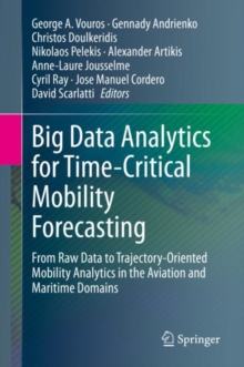 Big Data Analytics for Time-Critical Mobility Forecasting : From Raw Data to Trajectory-Oriented Mobility Analytics in the Aviation and Maritime Domains