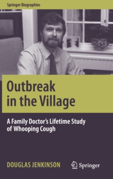 Outbreak in the Village : A Family Doctor's Lifetime Study of Whooping Cough