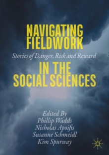 Navigating Fieldwork in the Social Sciences : Stories of Danger, Risk and Reward