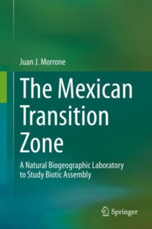 The Mexican Transition Zone : A Natural Biogeographic Laboratory to Study Biotic Assembly