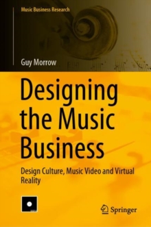 Designing the Music Business : Design Culture, Music Video and Virtual Reality