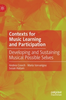 Contexts for Music Learning and Participation : Developing and Sustaining Musical Possible Selves