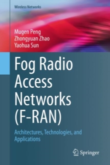 Fog Radio Access Networks (F-RAN) : Architectures, Technologies, and Applications, Hardback Book Fog Radio Access Networks (F-RAN) : Architectures, Technologies, and Applications, Hardback Book