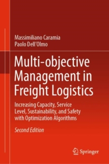 Multi-objective Management in Freight Logistics : Increasing Capacity, Service Level, Sustainability, and Safety with Optimization Algorithms